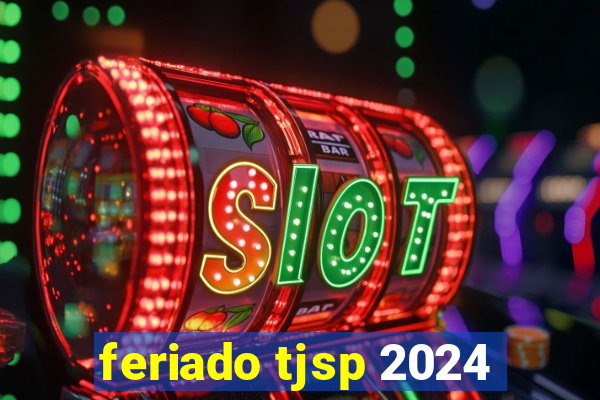 feriado tjsp 2024